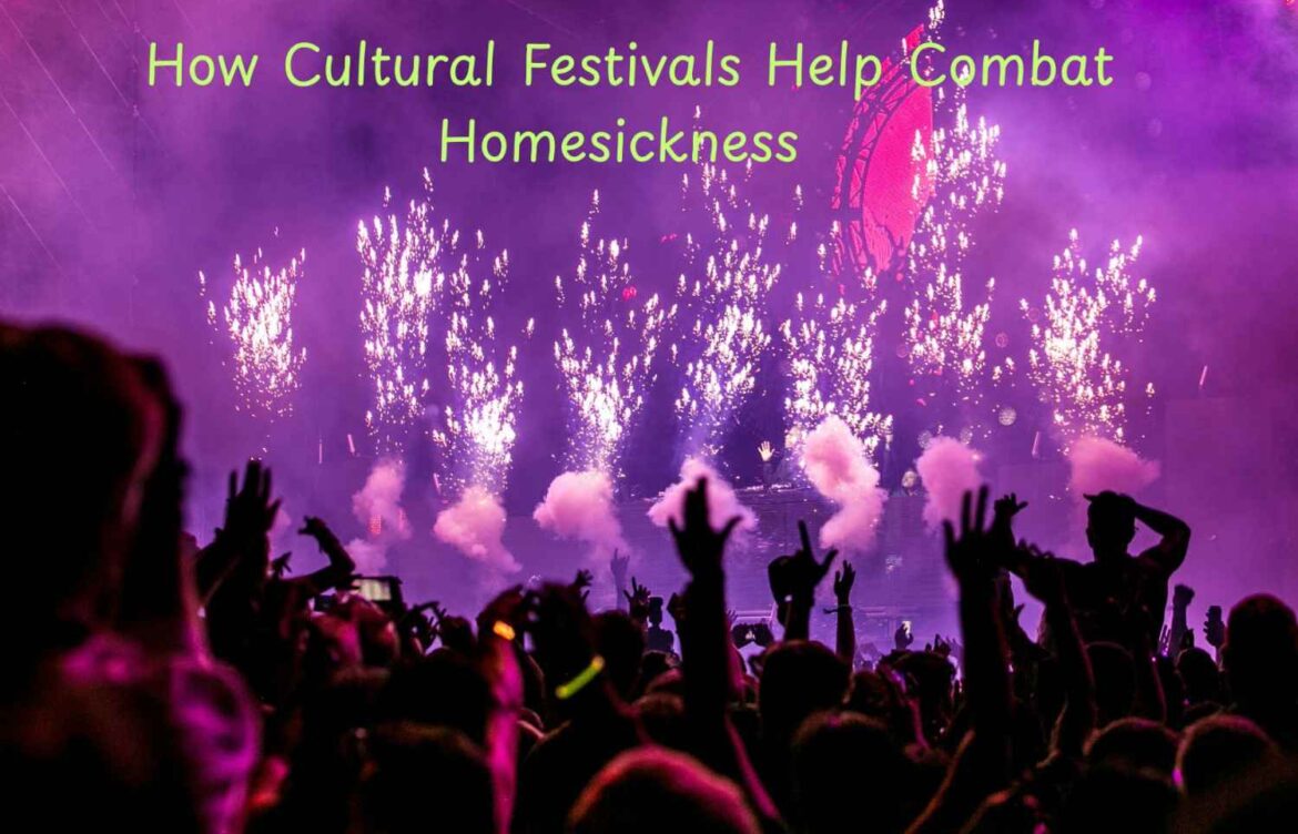 How Cultural Festivals Help Combat Homesickness Abroad